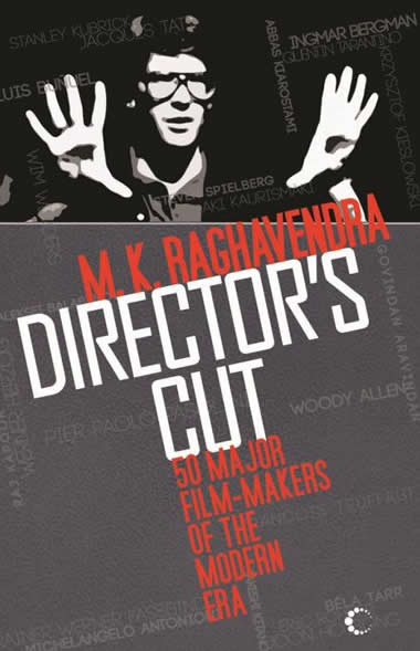 Director’s Cut - 50 Major Film-makers of the Modern Era  by M.K. Raghavendra