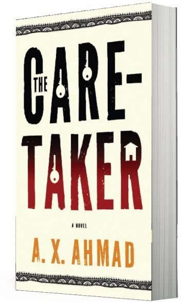 The Caretaker - A Novel by A.X. Ahmad