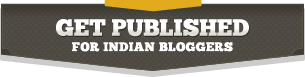 Get Published - For Indian Bloggers