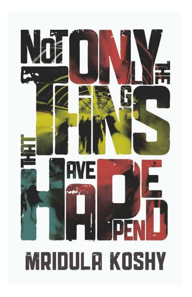 Not Only The Things That Have Happened by Mridula Koshy